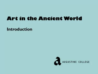 Art in the Ancient World  Introduction  A U G  G U S T I  I N  N E  E  C O L L E G  G E C  Art that