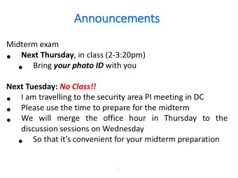 Annou  ouncem  cements  ts  Midterm exam   Next Thursday , in class (2-3:20pm)   Bring your