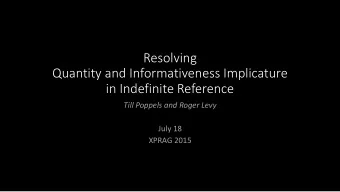 Resolving  Quantity and Informativeness Implicature  in Indefinite Reference  Till Poppels and