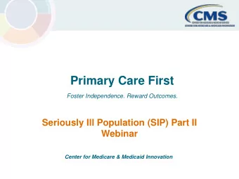 Primary Care First  Foster Independence. Reward Outcomes.  Seriously Ill Population (SIP) Part II