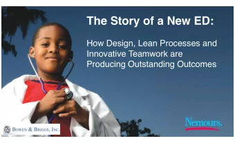 The Story of a New ED:  How Design, Lean Processes and  Innovative Teamwork are  Producing