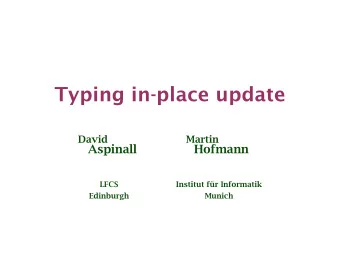 Typing in-place update  David  Martin  Aspinall  Hofmann  LFCS  Institut f  ur Informatik