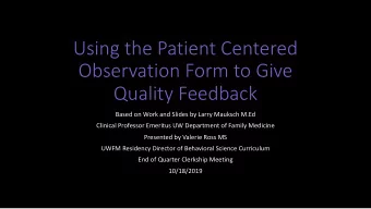 Using the Patient Centered  Observation Form to Give  Quality Feedback  Based on Work and Slides by