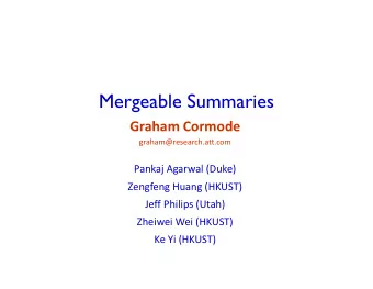 Mergeable Summaries  Graham Cormode  graham@research.att.com  graham@research.att.com  Pankaj