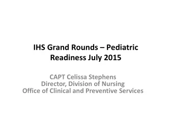 Readiness July 2015  CAPT Celissa Stephens  Director, Division of Nursing  Office of Clinical and