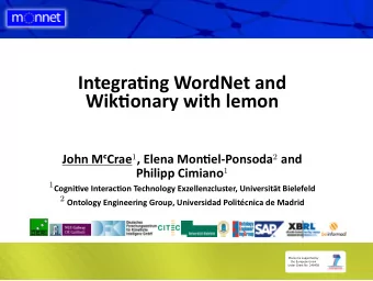 Integrang WordNet and  Wikonary with lemon John MCrae 1 , Elena Monel-Ponsoda 2 and