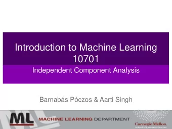 Introduction to Machine Learning  10701  Independent Component Analysis  Barnabs Pczos &amp;