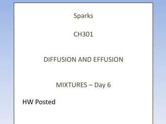 CH301  DIFFUSION AND EFFUSION MIXTURES  Day 6  HW Posted  What did we learn last time? Ideal Gas
