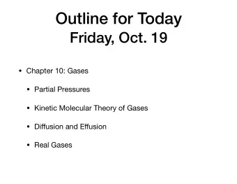 Outline for Today  Friday, Oct. 19  Chapter 10: Gases  Partial Pressures  Kinetic