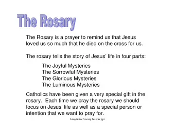 The Rosary is a prayer to remind us that Jesus  loved us so much that he died on the cross for us.