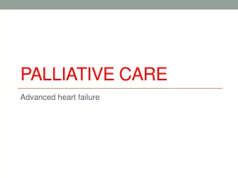 PALLIATIVE CARE  Advanced heart failure  Heart failure has a poor  prognosis  Heart failure