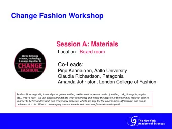 Change Fashion Workshop  Session A: Materials  Location:  Board room  Co-Leads:  Pirjo