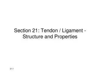 Section 21: Tendon / Ligament -  Structure and Properties  21-1  Why Ligaments?  y  g