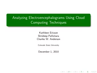 Analyzing Electroencephalograms Using Cloud  Computing Techniques  Kathleen Ericson  Shrideep