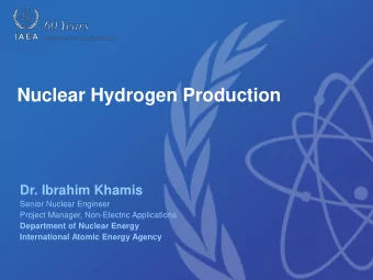 Nuclear Hydrogen Production  Dr. Ibrahim Khamis  Senior Nuclear Engineer  Project Manager,