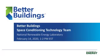 Better Buildings  Space Conditioning Technology Team  National Renewable Energy Laboratory