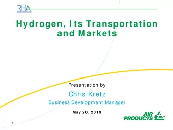 Hydrogen, I ts Transportation  and Markets  Presentation by  Chris Kretz  Business Development
