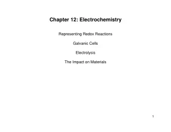 Chapter 12: Electrochemistry  Representing Redox Reactions  Galvanic Cells  Electrolysis  The