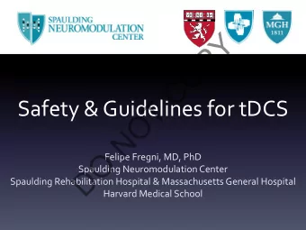 Y  P  O  C  T  Safety &amp; Guidelines for tDCS  O  N  O  Felipe Fregni, MD, PhD  D  Spaulding