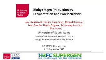 Biohydrogen Production by  Fermentation and Bioelectrolysis  Jaime Massanet-Nicolau, Alan Guwy,