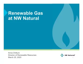 Renewable Gas  at NW Natural  Anna Chittum  Director of Renewable Resources  March 25, 2020  1  NW