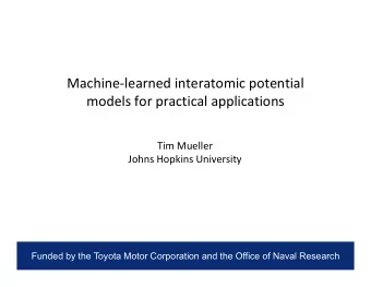 Machine-learned interatomic potential  models for practical applications  Tim Mueller  Johns