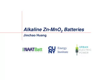 Alkaline Zn-MnO 2 Batteries  Jinchao Huang  Energy  Institute Zn-MnO 2 Batteries Zn-MnO 2 Batteries