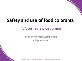 Safety and use of food colorants A focus review on caramel Prof. Mohamed Karama and Philip Ndemwa
