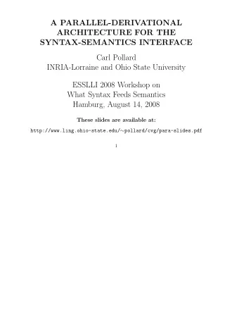 A PARALLEL-DERIVATIONAL  ARCHITECTURE FOR THE  SYNTAX-SEMANTICS INTERFACE  Carl Pollard