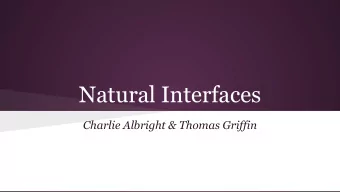 Natural Interfaces  Charlie Albright &amp; Thomas Griffin  Gestures   Use of gestures already