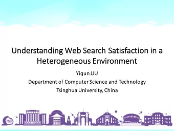 Un  Understanding  g Web Search Satisfaction in  in a  a  He  Heterogeneous En  Environment  Yiqun