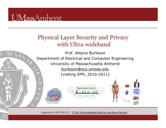 Physical Layer Security and Privacy  with Ultra-wideband  Prof. Wayne Burleson  Department of