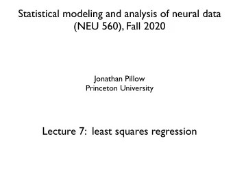 Statistical modeling and analysis of neural data  (NEU 560), Fall 2020  Jonathan Pillow  Princeton