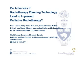 Do Advances in  Radiotherapy Planning Technology  Lead to Improved Palliative Radiotherapy?  Chris