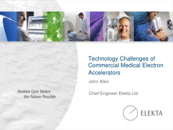 Accelerators  John Allen  Chief Engineer Elekta Ltd  Aims of this talk  Medical Radiotherapy is