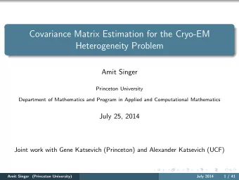 Covariance Matrix Estimation for the Cryo-EM  Heterogeneity Problem  Amit Singer  Princeton