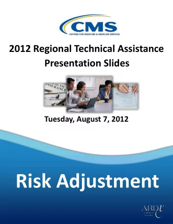 Risk Adjustment  Risk Adjustment  2012 Regional Technical Assistance  Baltimore, MD  2012 Regional