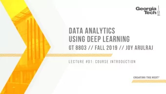 DATA ANALYTICS  USING DEEP LEARNING  GT 8803 // FALL 2019 // JOY ARULRAJ  L E C T U R E  # 0 1 :  C