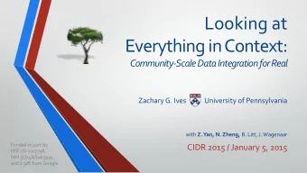 Looking at  Everything in Context:  Community-Scale Data Integration for Real  Zachary G. Ives