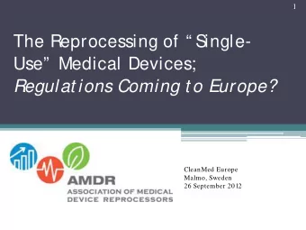 Use  Medical Devices;  Regulat ions Coming t o Europe?  CleanMed Europe  Malmo, Sweden  26