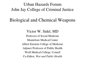 Biological and Chemical Weapons  Victor W. Sidel, MD  Professor of Social Medicine  Montefiore