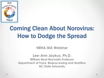 Coming Clean About Norovirus:  How to Dodge the Spread  NEHA-BIA Webinar  Lee-Ann Jaykus, Ph.D.