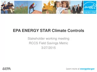 EPA ENERGY STAR Climate Controls  Stakeholder working meeting  RCCS Field Savings Metric  3/27/2015