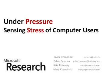 Under Pressure  Sensing Stress of Computer Users Javier Hernandez javierhr@mit.edu Pablo Paredes
