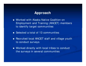 Approach  Worked with Alaska Native Coalition on  Employment and Training (ANCET) members  to