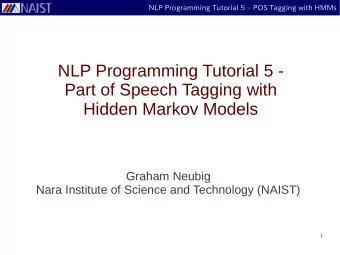 NLP Programming Tutorial 5 -  Part of Speech Tagging with  Hidden Markov Models  Graham Neubig
