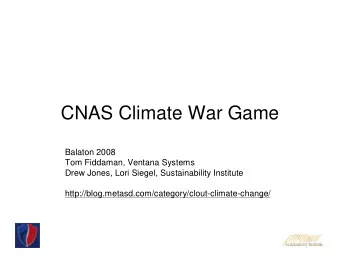CNAS Climate War Game  Balaton 2008  Tom Fiddaman, Ventana Systems  Drew Jones, Lori Siegel,