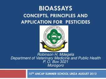 BIOASSAYS  CONCEPTS, PRINCIPLES AND  APPLICATION FOR  PESTICIDES  Robinson H. Mdegela  Department