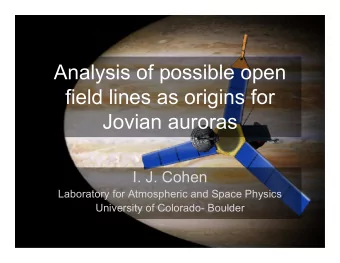 Analysis of possible open  field lines as origins for Jovian auroras  I. J. Cohen  Laboratory for