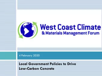 Local Government Policies to Drive  Low-Carbon Concrete  West Coast Climate and  Materials